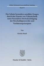 Der Schutz besonders sensibler Zeugen durch den Einsatz von Videotechnik unter besonderer Berücksichtigung der Beschuldigtenrechte und Verfahrensprinzipien