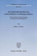 Die Medienöffentlichkeit im strafrechtlichen Ermittlungsverfahren