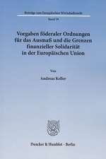 Vorgaben föderaler Ordnungen für das Ausmaß und die Grenzen finanzieller Solidarität in der Europäischen Union