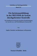 Die Juristenausbildung in der SBZ/DDR als System durchgeformter Kontrolle