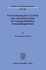 Die Erweiterung des § 123 BGB zum verbesserten Schutz der rechtsgeschäftlichen Entscheidungsfreiheit