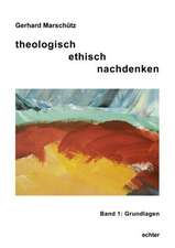 Marschütz, G: Theologisch ethisch nachdenken