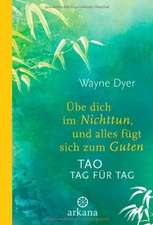 Dyer, W: Übe dich im Nichttun, und alles fügt sich zum Guten