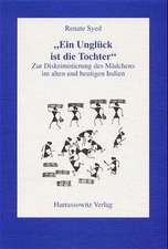 Ein Ungluck Ist Die Tochter: Zur Diskriminierung Des Madchens Im Alten Und Im Heutigen Indien