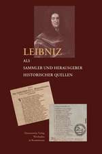 Leibniz als Sammler und Herausgeber historischer Quellen