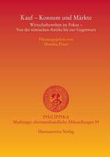 Kauf, Konsum Und Markte: Wirtschaftswelten Im Fokus - Von Der Romischen Antike Bis Zur Gegenwart