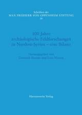 100 Jahre archäologische Feldforschungen in Nordost-Syrien -eine Bilanz