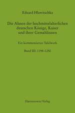 Die Ahnen Der Hochmittelalterlichen Deutschen Konige, Kaiser Und Ihrer Gemahlinnen Band III: Ein Kommentiertes Tafelwerk