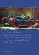 Assessing Biblical and Classical Sources for the Reconstruction of Persian Influence, History and Culture