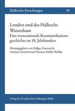 London Und Das Hallesche Waisenhaus. Eine Transnationale Kommunikationsgeschichte Im 18. Jahrhundert.