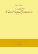 Mission Und Macht: Das Wirken Der Orient- Und Islamkommission Des Deutschen Evangelischen Missionsausschusses 1916-1933