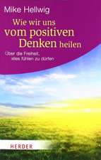 Wie wir uns vom positiven Denken heilen