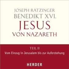 Jesus von Nazareth Teil II: Vom Einzug in Jerusalem bis zur Auferstehung