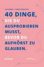 40 Dinge, die du ausprobieren musst, bevor Du aufhörst zu glauben