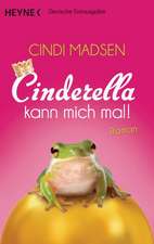 Cinderella kann mich mal!