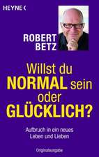 Betz, R: Willst du normal sein oder glücklich?