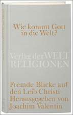 Wie kommt Gott in die Welt? Fremde Blicke auf den Leib Christi