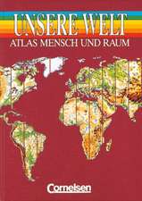 Unsere Welt. Atlas. Neubearbeitung. Allgemeine Ausgabe