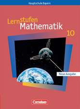 Lernstufen Mathematik. Neue Ausgabe 10. Jahrgangsstufe. Schülerbuch. Hauptschule Bayern