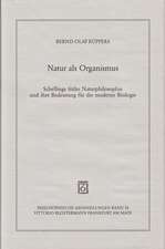 Natur ALS Organismus: Schellings Fruhe Naturphilosophie Und Ihre Bedeutung Fur Die Moderne Biologie