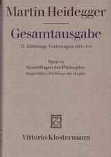 Martin Heidegger, Gesamtausgabe: Grundfragen Der Philosophie. Ausgewahlte Probleme Der Logik (Wintersemester 1937/38)