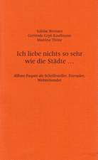 Ich Liebe Nichts So Sehr Wie Die Stadte ...: Alfons Paquet ALS Schriftsteller, Europaer, Weltreisender