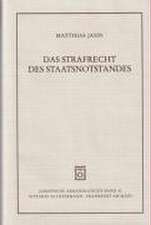 Das Strafrecht Des Staatsnotstandes: Die Strafrechtlichen Rechtfertigungsgreunde Und Ihr Verhealtnis Zu Eingriff Und Intervention Im Verfassungs- Und