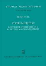 Storenfriede: Poetik Der Hybridisierung in Thomas Manns 'Zauberberg'