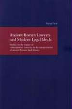 Ancient Roman Lawyers and Modern Legal Ideals: Studies on the Impact of Contemporary Concerns in the Interpretation of Ancient Roman Legal History