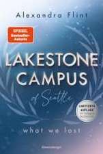 Lakestone Campus of Seattle, Band 2: What We Lost (Band 2 der New-Adult-Reihe von SPIEGEL-Bestsellerautorin Alexandra Flint | Limitierte Auflage mit Farbschnitt)