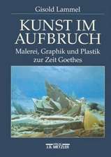 Kunst im Aufbruch: Malerei, Graphik und Plastik zur Zeit Goethes