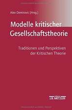 Modelle kritischer Gesellschaftstheorie: Traditionen und Perspektiven der Kritischen Theorie