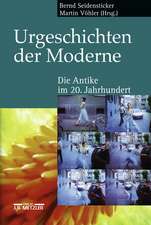 Urgeschichten der Moderne: Die Antike im 20. Jahrhundert