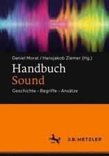 Handbuch Sound: Geschichte – Begriffe – Ansätze