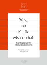 Wege zur Musikwissenschaft / Paths to Musicology: Gründungsphasen im internationalen Vergleich / Founding Phases in International Comparison