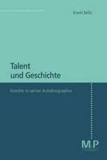 Talent und Geschichte: Goethe und seine Autobiographie