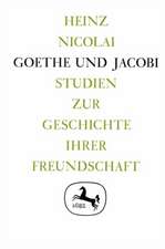 Goethe und Jacobi: Studien zur Geschichte ihrer Freundschaft