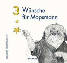 3 Wünsche für Mopsmann