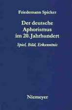 Der deutsche Aphorismus im 20. Jahrhundert: Spiel, Bild, Erkenntnis