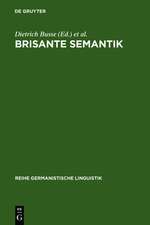 Brisante Semantik: Neuere Konzepte und Forschungsergebnisse einer kulturwissenschaftlichen Linguistik