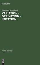 Variation – Derivation – Imitation: Untersuchungen zu den Tönen der Sangspruchdichter und Meistersinger