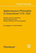 Spätrenaissance-Philosophie in Deutschland 1570-1650: Entwürfe zwischen Humanismus und Konfessionalisierung, okkulten Traditionen und Schulmetaphysik