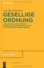 Gesellige Ordnung: Literarische Konzeptionen von geselliger Kommunikation in Mittelalter und Früher Neuzeit