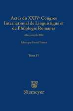 Actes du XXIV Congrès International de Linguistique et de Philologie Romanes. Tome IV