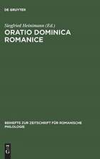 Oratio Dominica Romanice: Das Vaterunser in den romanischen Sprachen von den Anfängen bis ins 16. Jahrhundert mit den griechischen und lateinischen Vorlagen