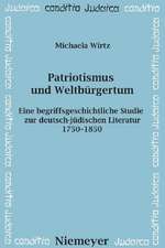 Patriotismus und Weltbürgertum: Eine begriffsgeschichtliche Studie zur deutsch-jüdischen Literatur 1750–1850