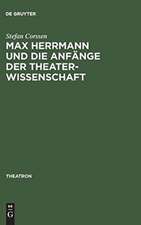 Max Herrmann und die Anfänge der Theaterwissenschaft