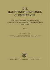 Die Hauptinstruktionen Clemens' VIII. für die Nuntien und Legaten an den europäischen Fürstenhöfen (1592-1605)