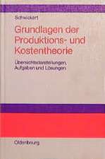 Grundlagen der Produktions- und Kostentheorie: Übersichtsdarstellungen, Aufgaben und Lösungen