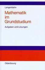 Mathematik im Grundstudium: Aufgaben und Lösungen